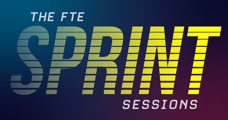 The FTE Sprint Sessions